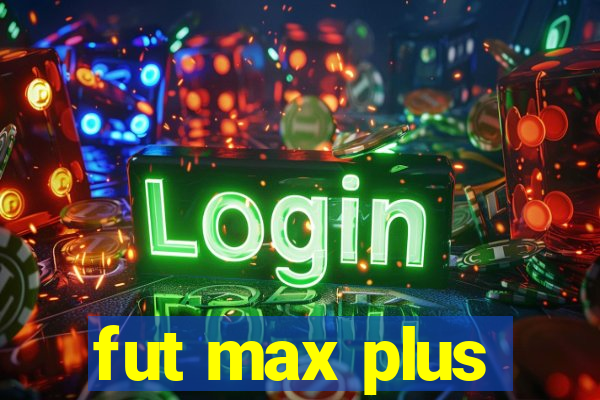 fut max plus